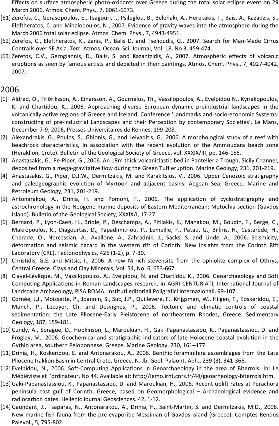 Evidence of gravity waves into the atmosphere during the March 2006 total solar eclipse. Atmos. Chem. Phys., 7, 4943-4951. [62] Zerefos, C., Eleftheratos, K., Zanis, P., Balis D. and Tselioudis, G.