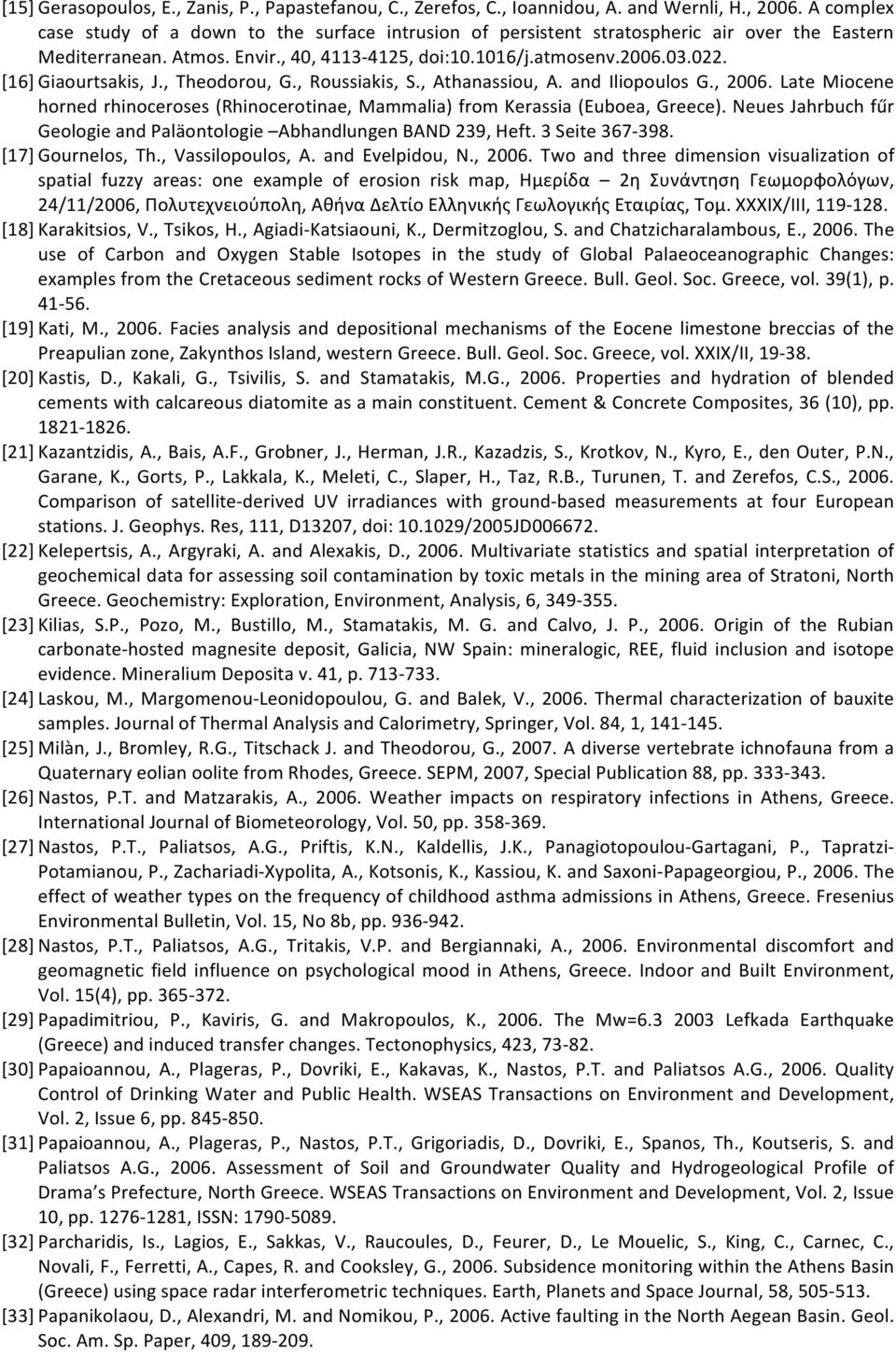 [16] Giaourtsakis, J., Theodorou, G., Roussiakis, S., Athanassiou, A. and Iliopoulos G., 2006. Late Miocene horned rhinoceroses (Rhinocerotinae, Mammalia) from Kerassia (Euboea, Greece).