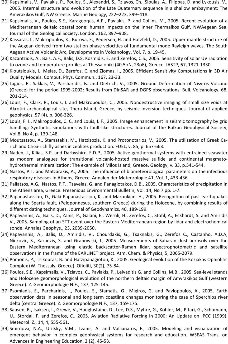 , Karageorgis, A.P., Pavlakis, P. and Collins, M., 2005. Recent evolution of a Mediterranean deltaic coastal zone: human impacts on the Inner Thermaikos Gulf, NWAegean Sea.