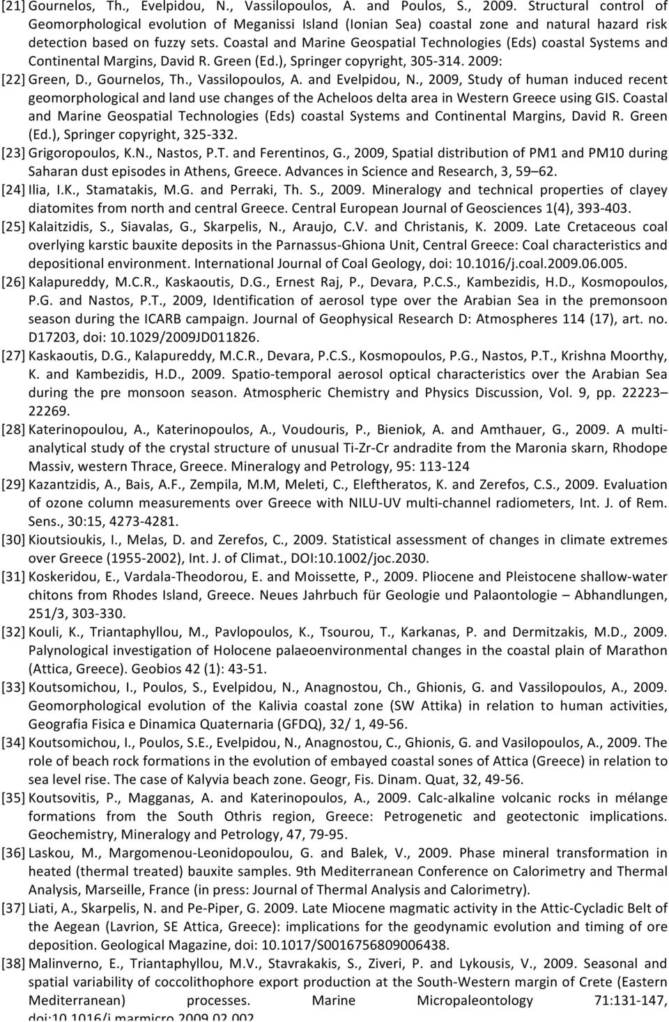 Coastal and Marine Geospatial Technologies (Eds) coastal Systems and Continental Margins, David R. Green (Ed.), Springer copyright, 305-314. 2009: [22] Green, D., Gournelos, Th., Vassilopoulos, A.