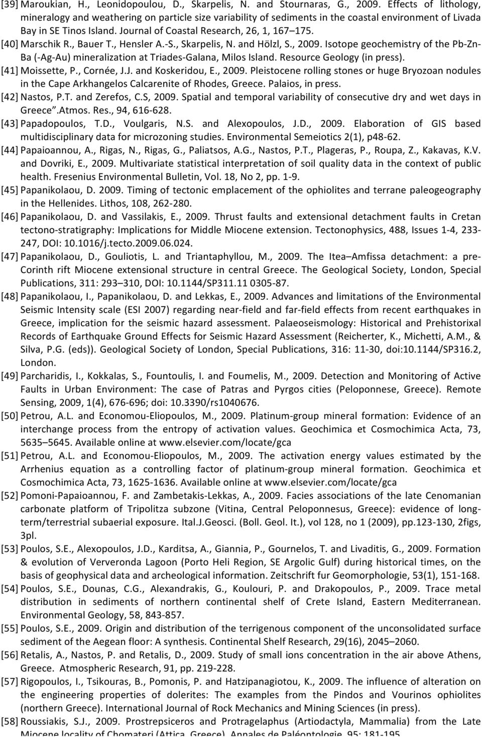 [40] Marschik R., Bauer T., Hensler A.- S., Skarpelis, N. and Hölzl, S., 2009. Ιsotope geochemistry of the Pb- Zn- Ba (- Ag- Au) mineralization at Triades- Galana, Milos Island.