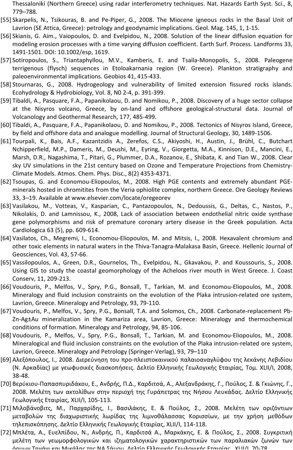 , 2008. Solution of the linear diffusion equation for modeling erosion processes with a time varying diffusion coefficient. Earth Surf. Process. Landforms 33, 1491-1501. DOI: 10.1002/esp, 1619.