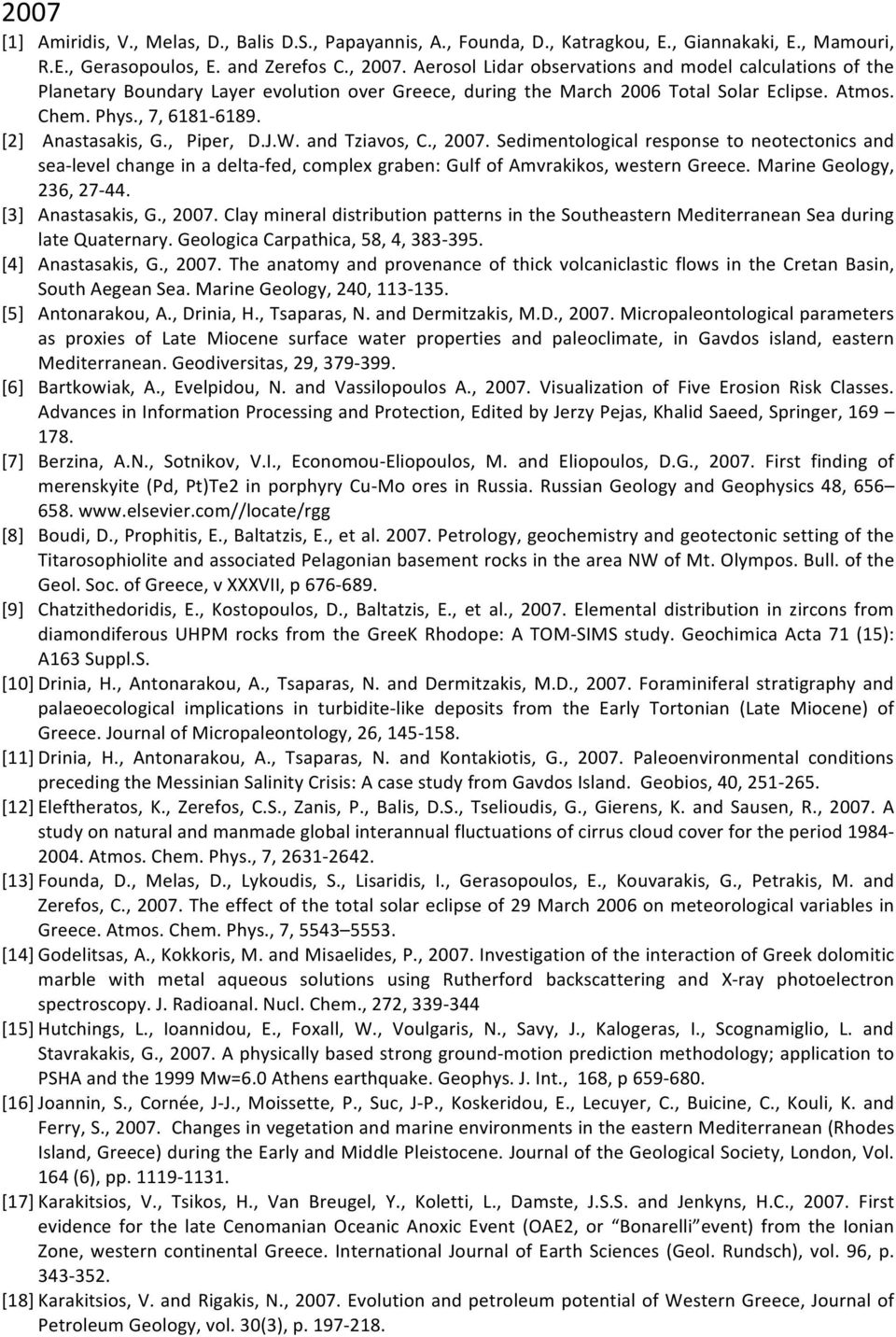 [2] Anastasakis, G., Piper, D.J.W. and Tziavos, C., 2007. Sedimentological response to neotectonics and sea- level change in a delta- fed, complex graben: Gulf of Amvrakikos, western Greece.