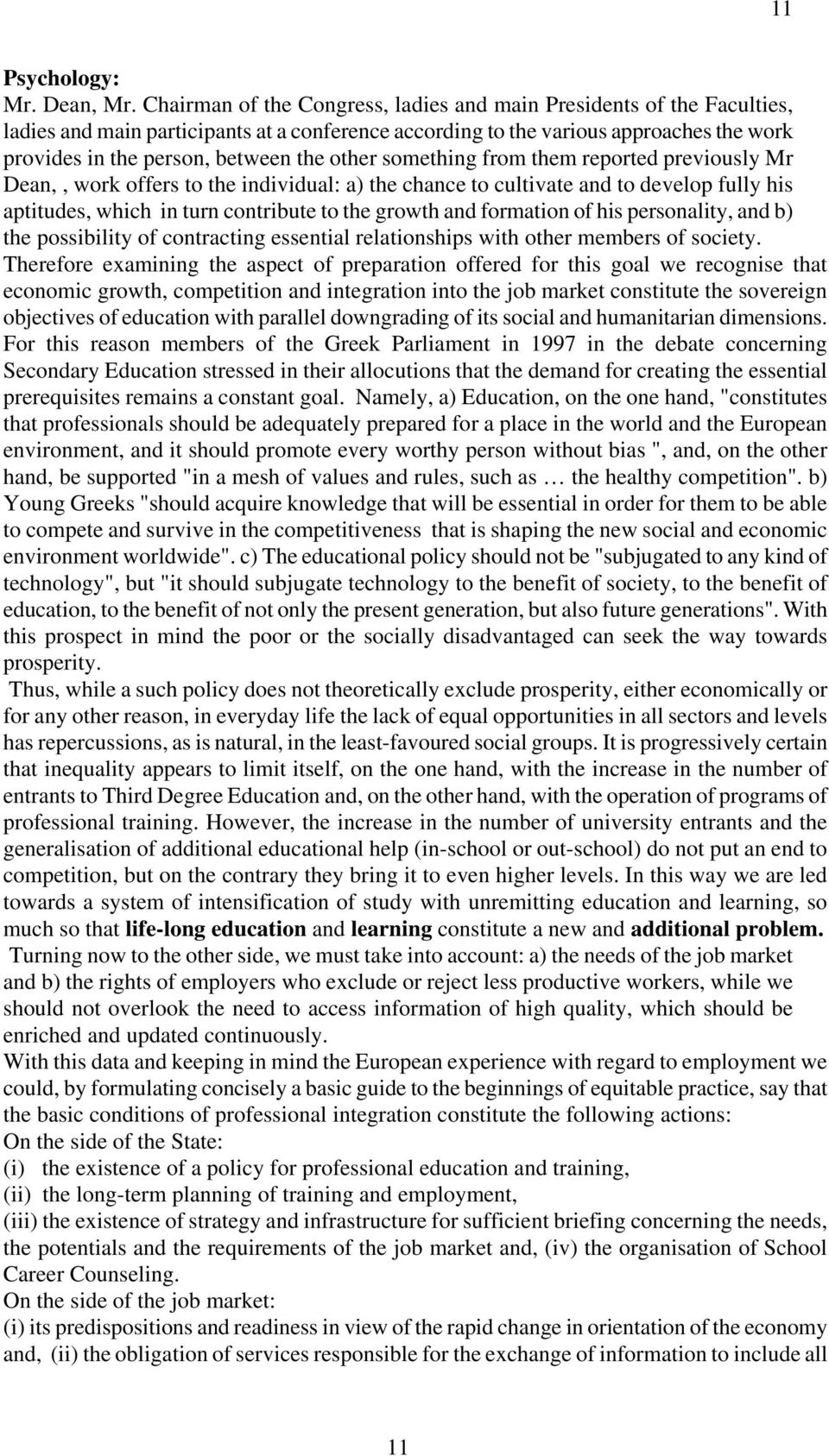 other something from them reported previously Mr Dean,, work offers to the individual: a) the chance to cultivate and to develop fully his aptitudes, which in turn contribute to the growth and