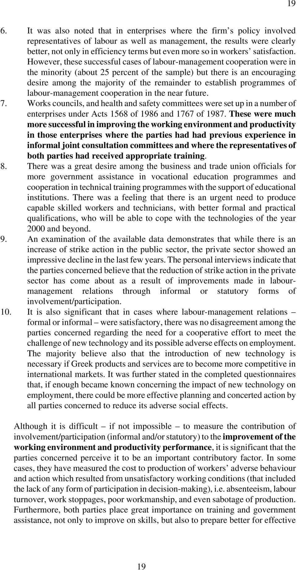 However, these successful cases of labour-management cooperation were in the minority (about 25 percent of the sample) but there is an encouraging desire among the majority of the remainder to