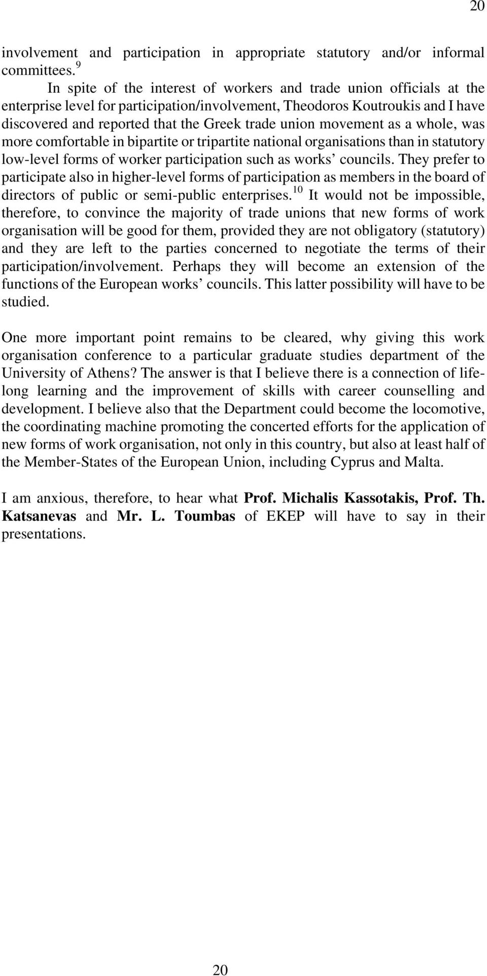 union movement as a whole, was more comfortable in bipartite or tripartite national organisations than in statutory low-level forms of worker participation such as works councils.