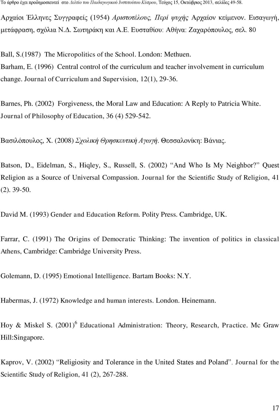 Journal of Curriculum and Supervision, 12(1), 29-36. Barnes, Ph. (2002) Forgiveness, the Moral Law and Education: A Reply to Patricia White. Journal of Philosophy of Education, 36 (4) 529-542.