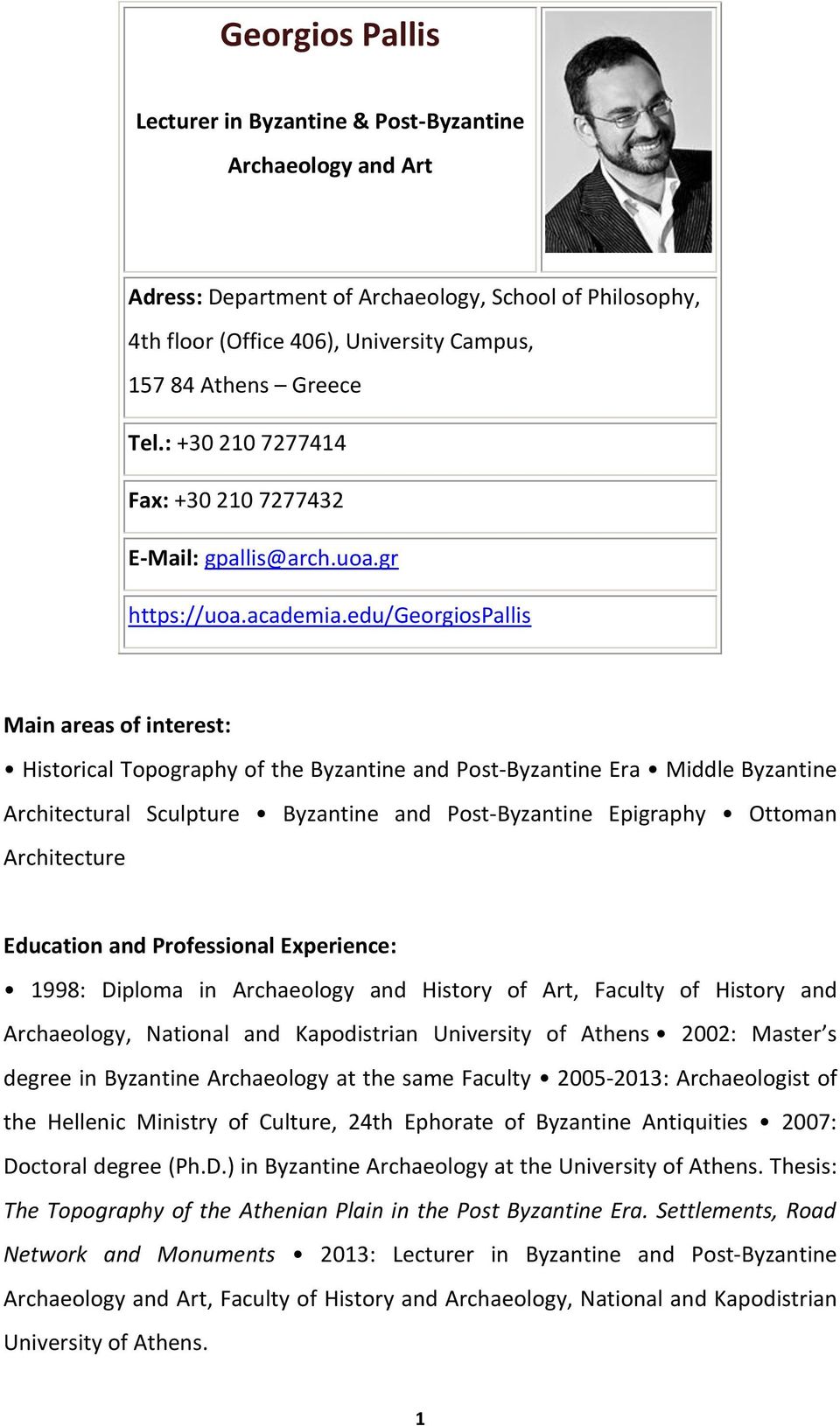 edu/georgiospallis Main areas of interest: Historical Topography of the Byzantine and Post-Byzantine Era Middle Byzantine Architectural Sculpture Byzantine and Post-Byzantine Εpigraphy Οttoman