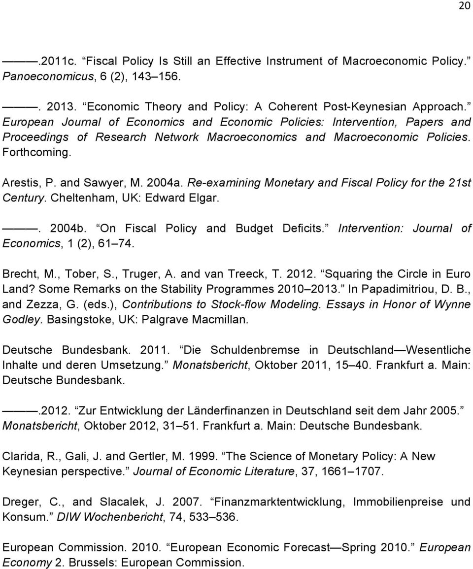 Re-examining Monetary and Fiscal Policy for the 21st Century. Cheltenham, UK: Edward Elgar.. 2004b. On Fiscal Policy and Budget Deficits. Intervention: Journal of Economics, 1 (2), 61 74. Brecht, M.