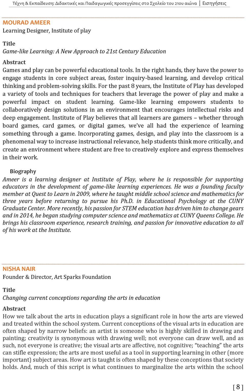 For the past 8 years, the Institute of Play has developed a variety of tools and techniques for teachers that leverage the power of play and make a powerful impact on student learning.