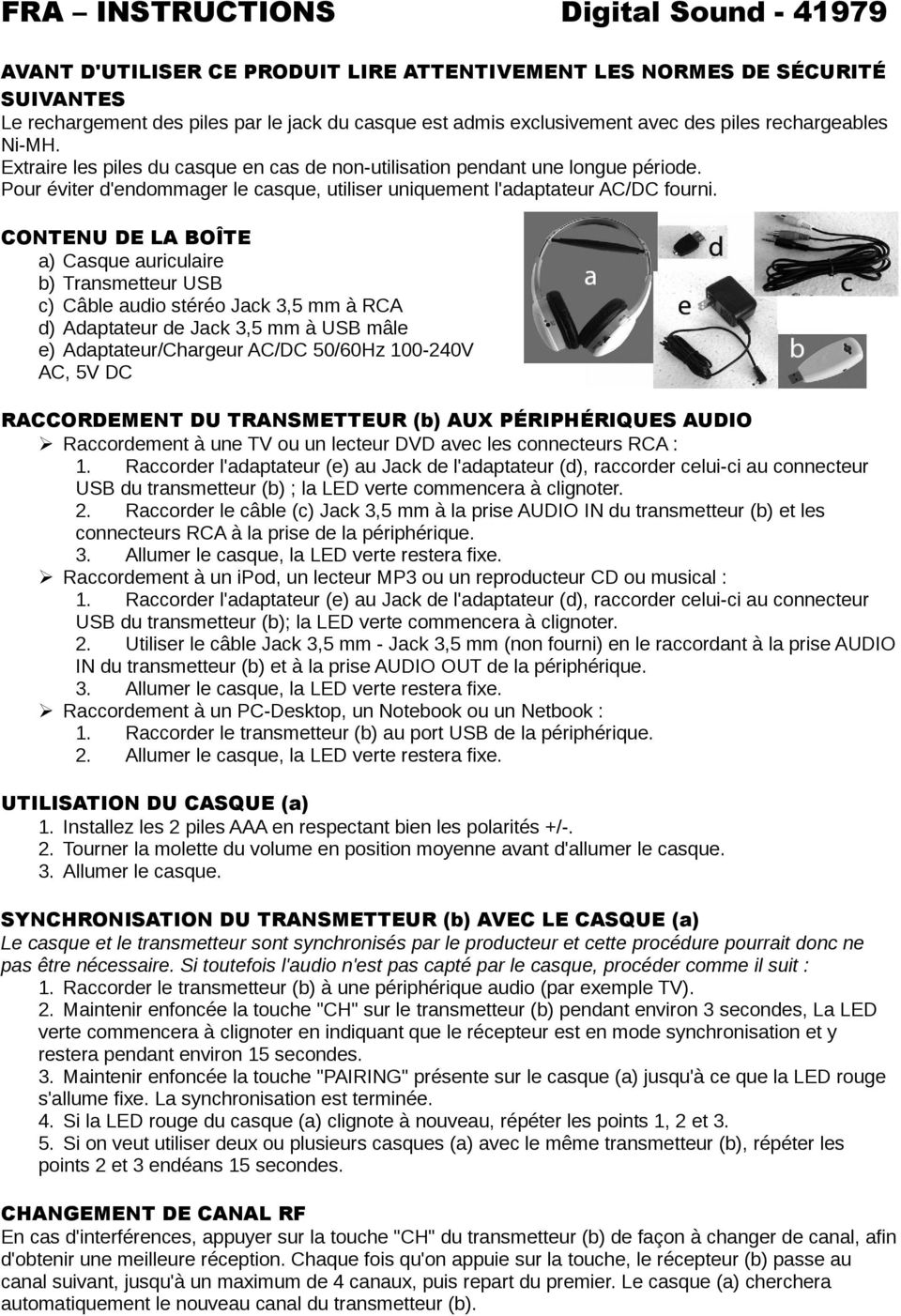 CONTENU DE LA BOÎTE a) Casque auriculaire b) Transmetteur USB c) Câble audio stéréo Jack 3,5 mm à RCA d) Adaptateur de Jack 3,5 mm à USB mâle e) Adaptateur/Chargeur AC/DC 50/60Hz 100-240V AC, 5V DC