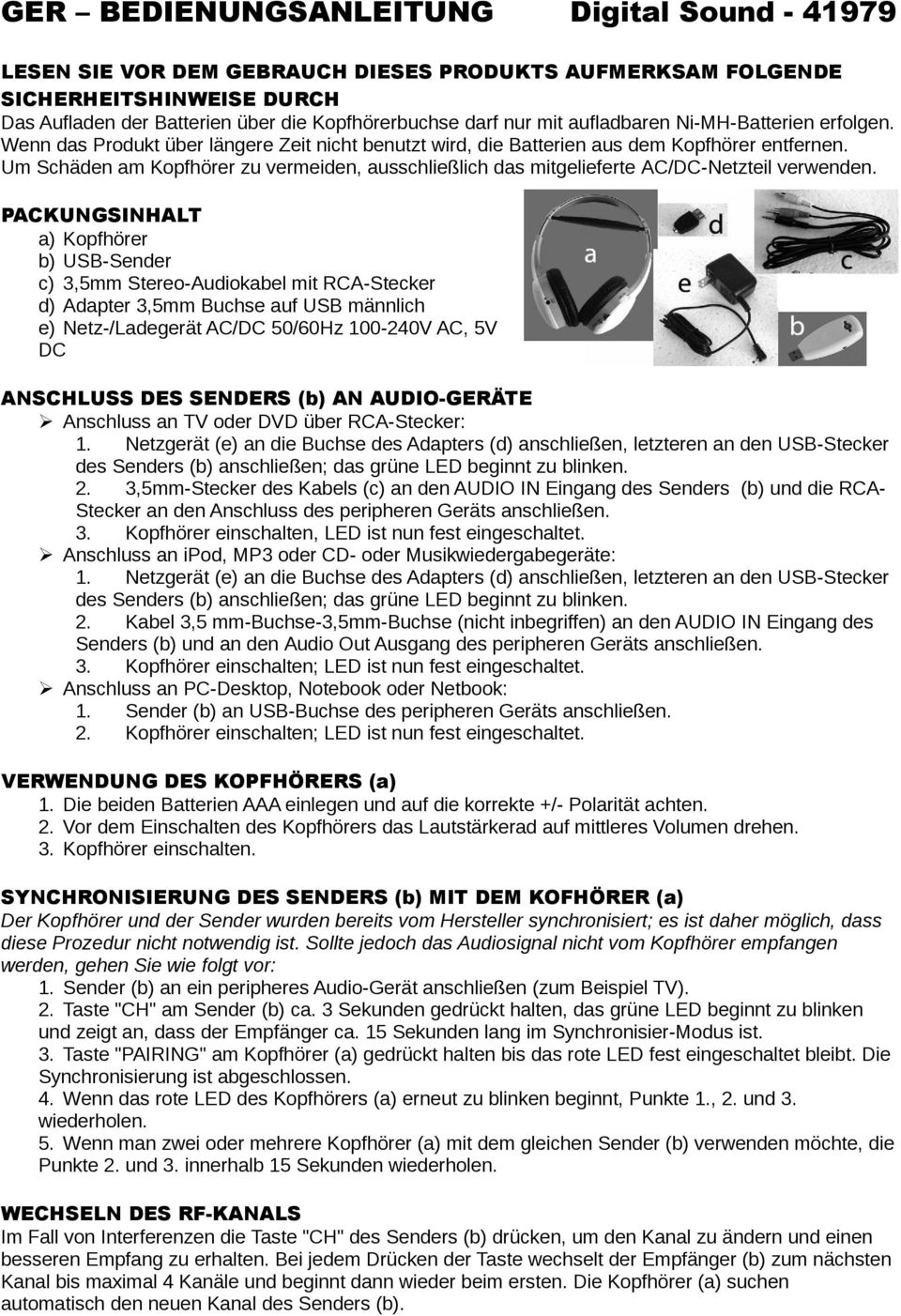 Um Schäden am Kopfhörer zu vermeiden, ausschließlich das mitgelieferte AC/DC-Netzteil verwenden.