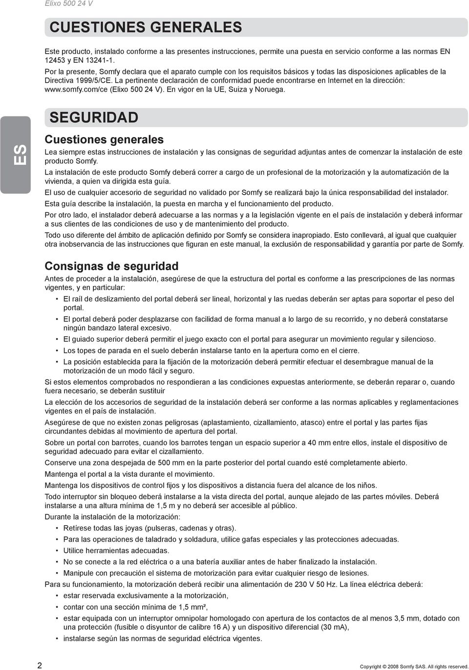 La pertinente declaración de conformidad puede encontrarse en Internet en la dirección: www.somfy.com/ce (Elixo 500 24 V). En vigor en la UE, Suiza y Noruega.