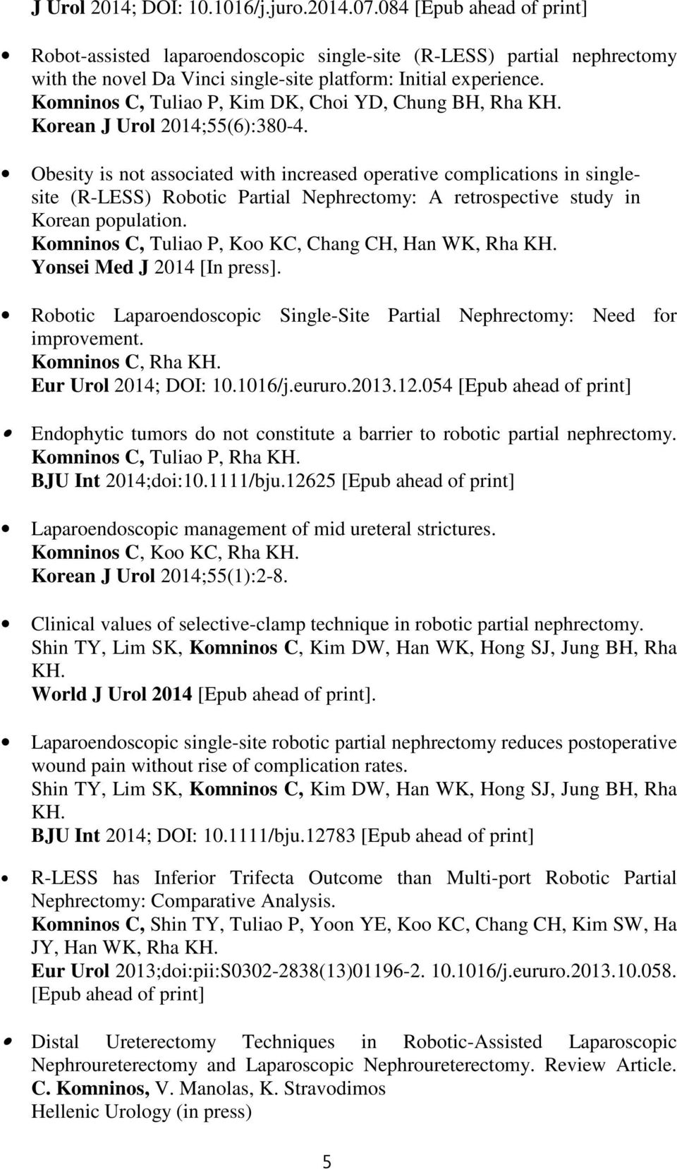 Komninos C, Tuliao P, Kim DK, Choi YD, Chung BH, Rha KH. Korean J Urol 2014;55(6):380-4.