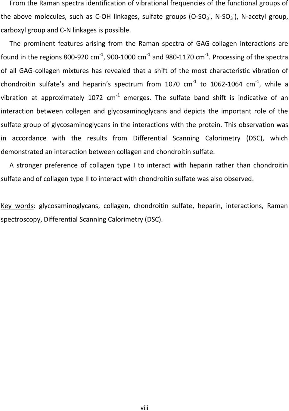 Processing of the spectra of all GAG-collagen mixtures has revealed that a shift of the most characteristic vibration of chondroitin sulfate s and heparin s spectrum from 1070 cm -1 to 1062-1064 cm