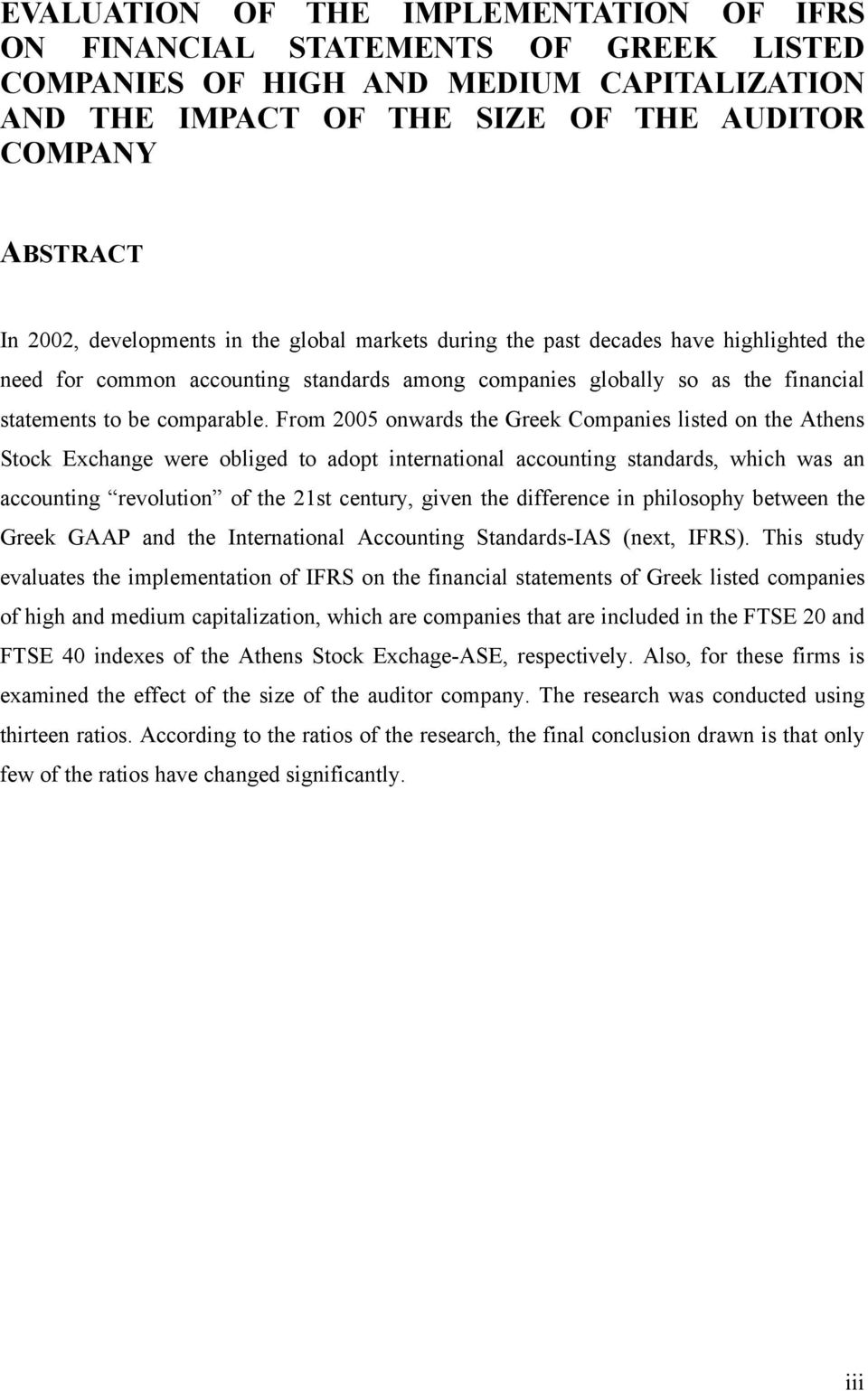 From 2005 onwards the Greek Companies listed on the Athens Stock Exchange were obliged to adopt international accounting standards, which was an accounting revolution of the 21st century, given the