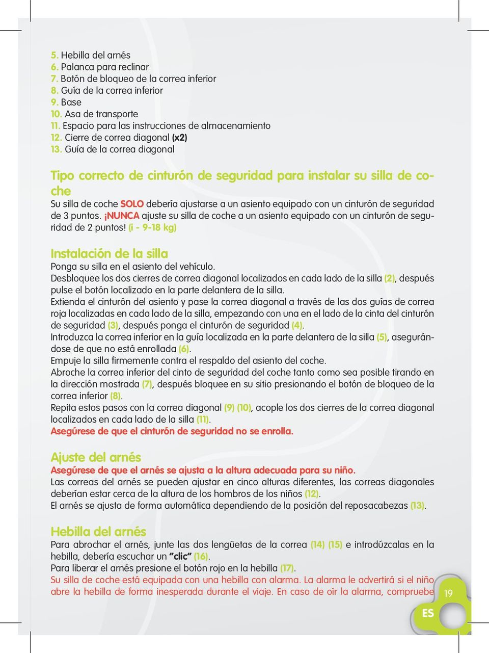 cinturn de seguridad de 3 puntos NUNCA ajuste su silla de coche a un asiento equipado con un cinturn de seguridad de 2 puntos!