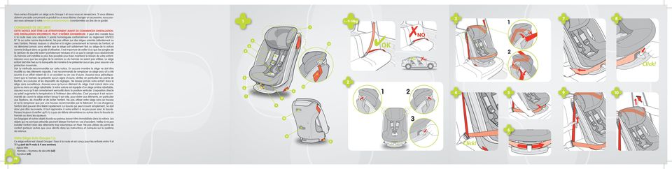 S AVRER DANGEREUSE Il peut tre install face la route avec une ceinture 3 points homologue conformment au rglement UN/ECE N 16 ou autre norme quivalente Ne pas utiliser sur des siges orients