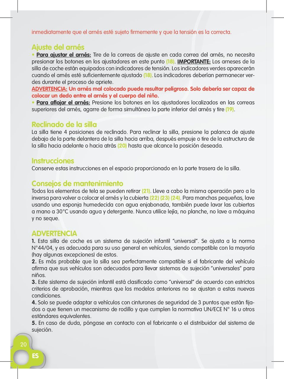 ajustado (18) Los indicadores deberan permanecer verdes durante el proceso de apriete ADVERTENCIA: Un arns mal colocado puede resultar peligroso Solo debera ser capaz de colocar un dedo entre el arns