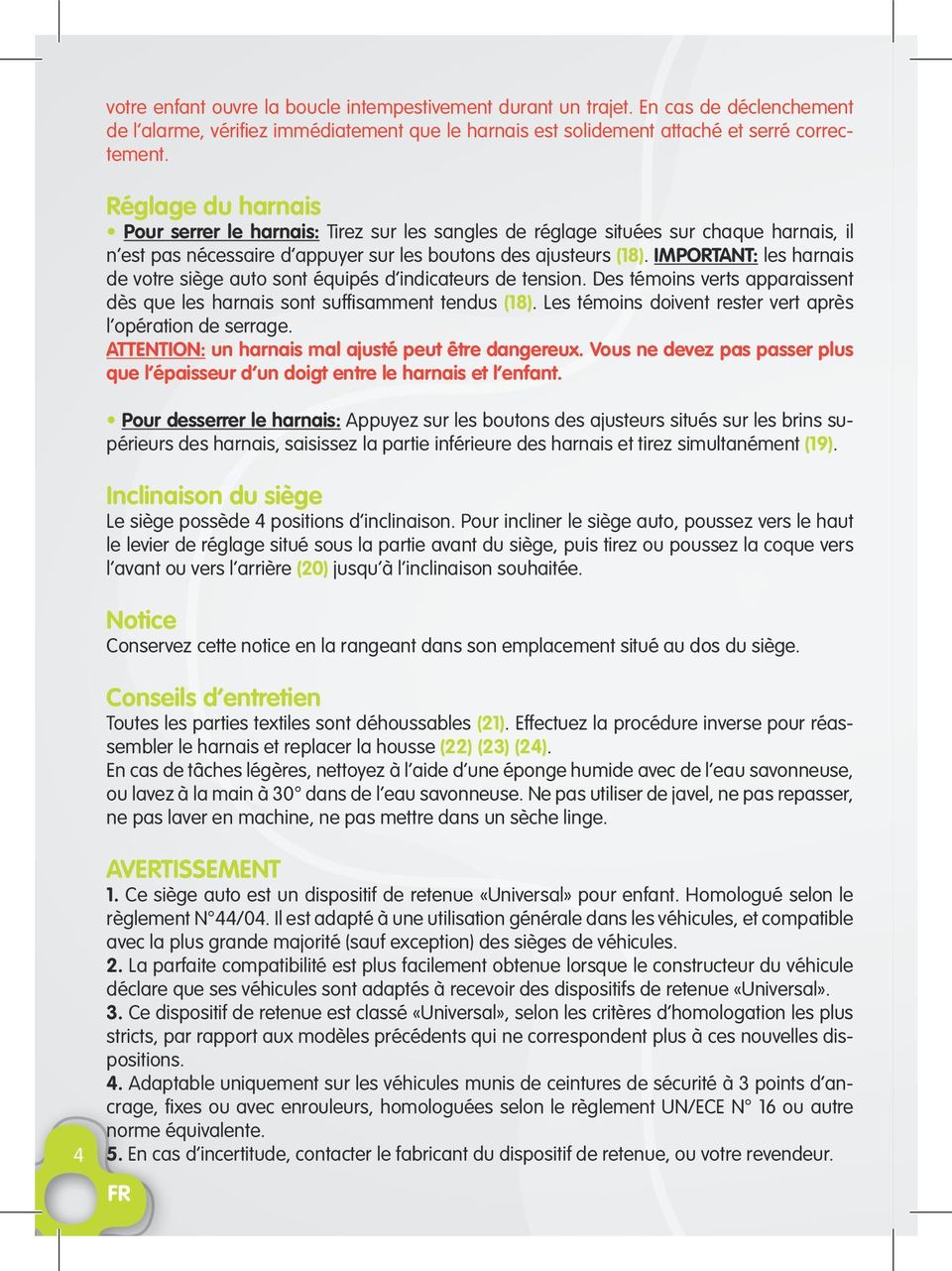 quips d indicateurs de tension Des tmoins verts apparaissent ds que les harnais sont suffisamment tendus (18) Les tmoins doivent rester vert aprs l opration de serrage ATTENTION: un harnais mal ajust