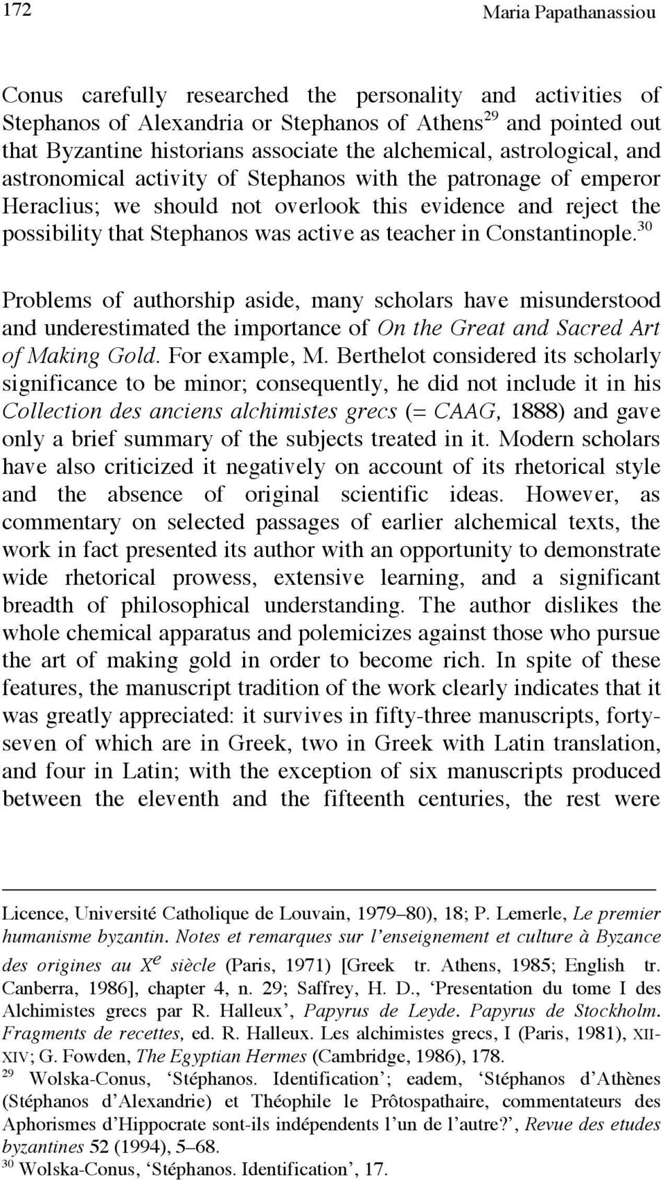 teacher in Constantinople. 30 Problems of authorship aside, many scholars have misunderstood and underestimated the importance of On the Great and Sacred Art of Making Gold. For example, M.