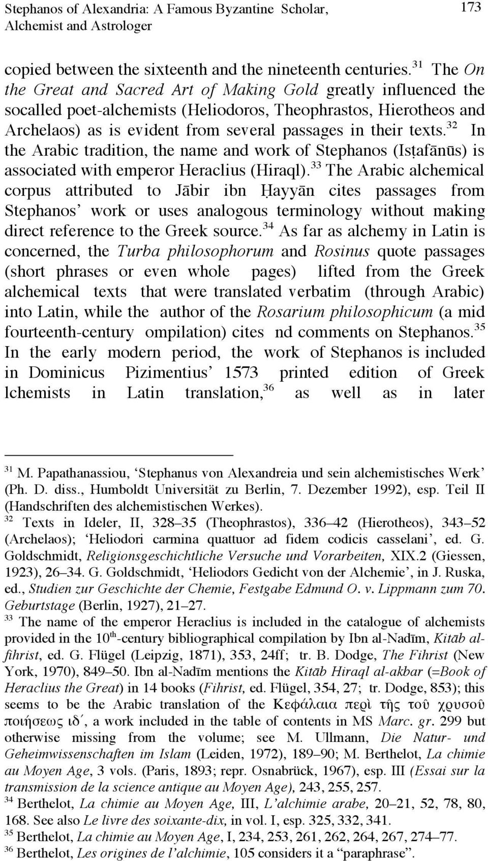 texts. 32 In the Arabic tradition, the name and work of Stephanos (Isṭafānūs) is associated with emperor Heraclius (Hiraql).