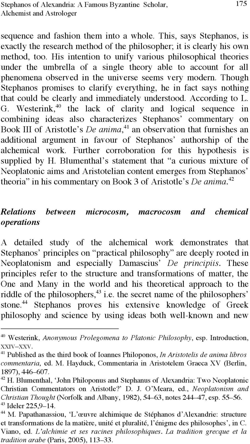 His intention to unify various philosophical theories under the umbrella of a single theory able to account for all phenomena observed in the universe seems very modern.