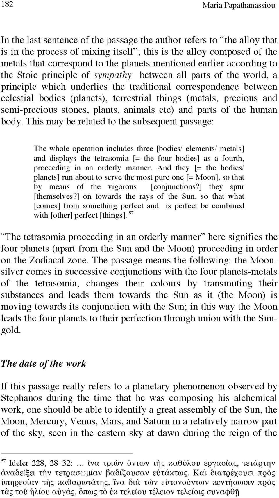 terrestrial things (metals, precious and semi-precious stones, plants, animals etc) and parts of the human body.