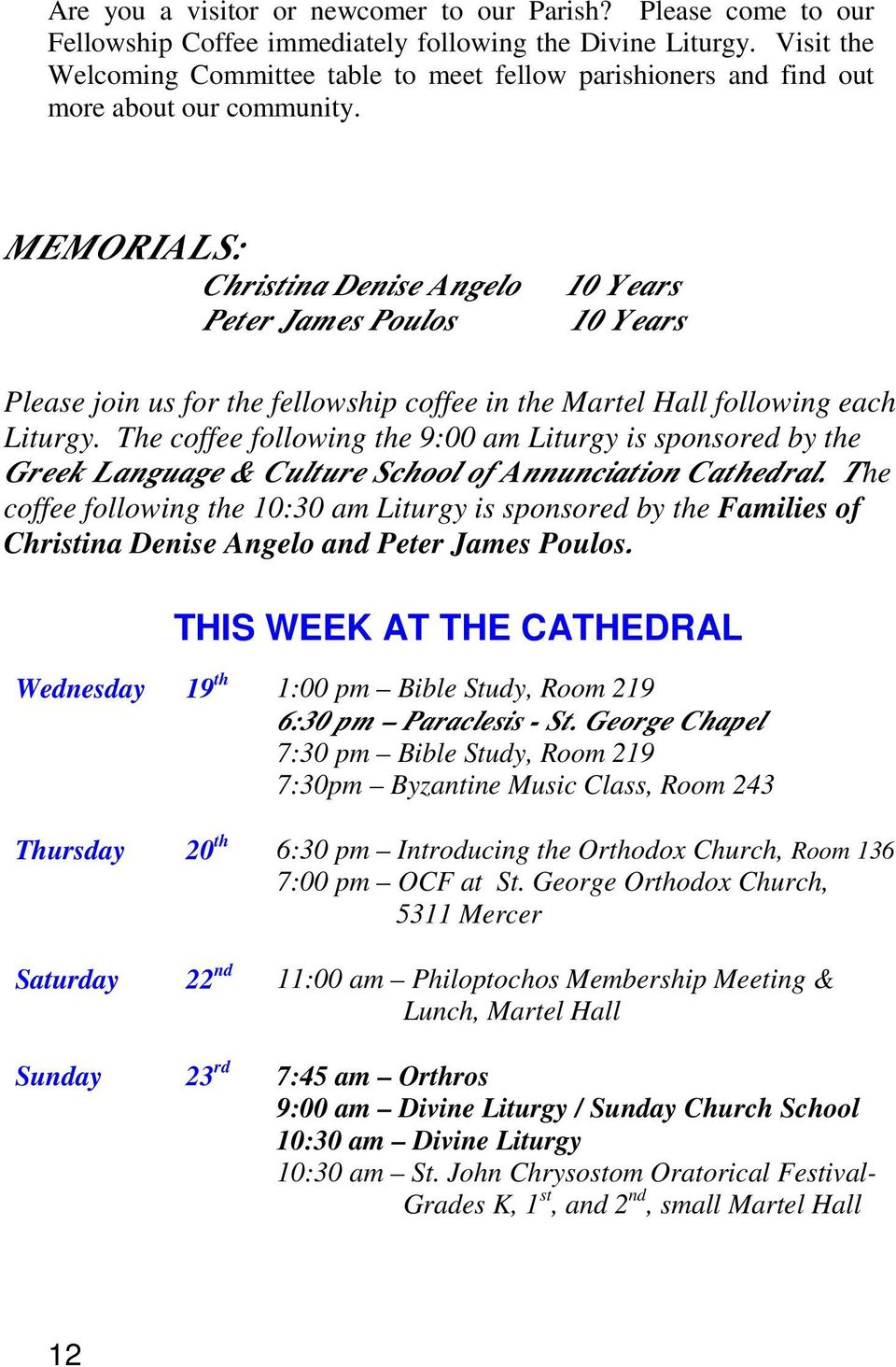 MEMORIALS: Christina Denise Angelo Peter James Poulos 10 Years 10 Years Please join us for the fellowship coffee in the Martel Hall following each Liturgy.