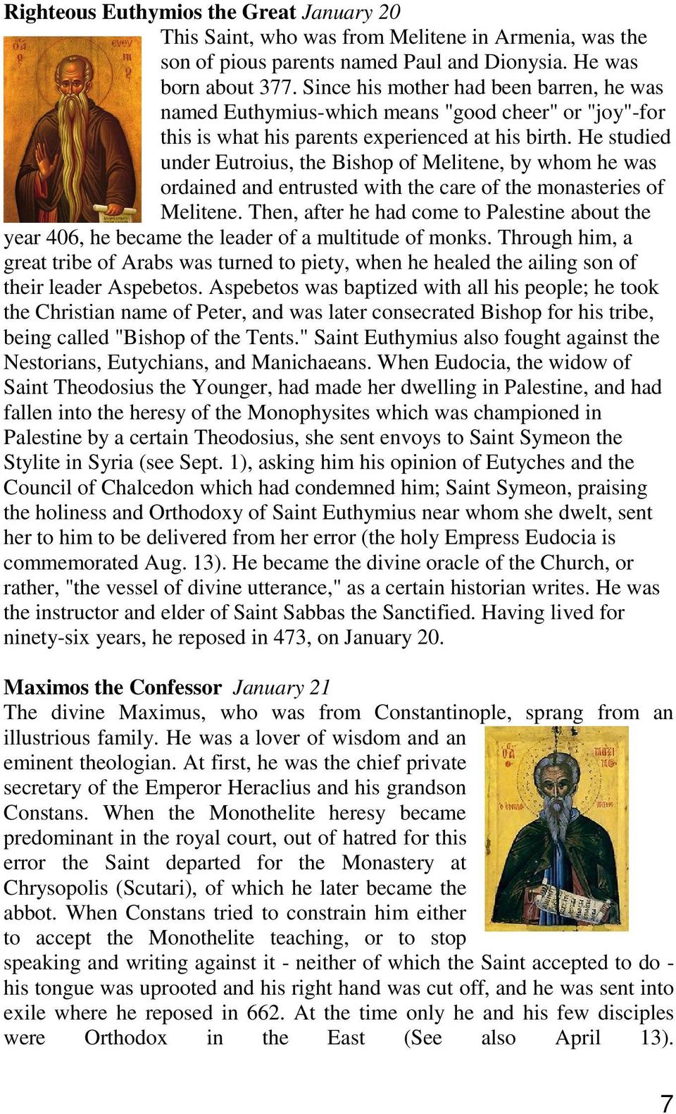 He studied under Eutroius, the Bishop of Melitene, by whom he was ordained and entrusted with the care of the monasteries of Melitene.