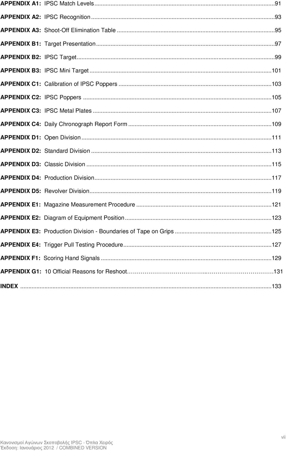 .. 107 APPENDIX C4: Daily Chronograph Report Form... 109 APPENDIX D1: Open Division... 111 APPENDIX D2: Standard Division... 113 APPENDIX D3: Classic Division... 115 APPENDIX D4: Production Division.