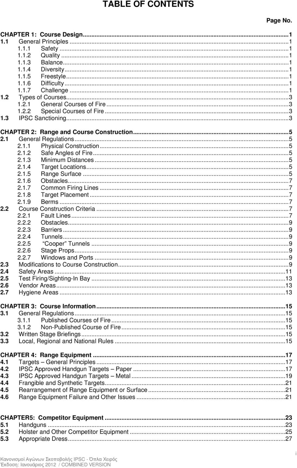 1 General Regulations... 5 2.1.1 Physical Construction... 5 2.1.2 Safe Angles of Fire... 5 2.1.3 Minimum Distances... 5 2.1.4 Target Locations... 5 2.1.5 Range Surface... 5 2.1.6 Obstacles... 7 2.1.7 Common Firing Lines.