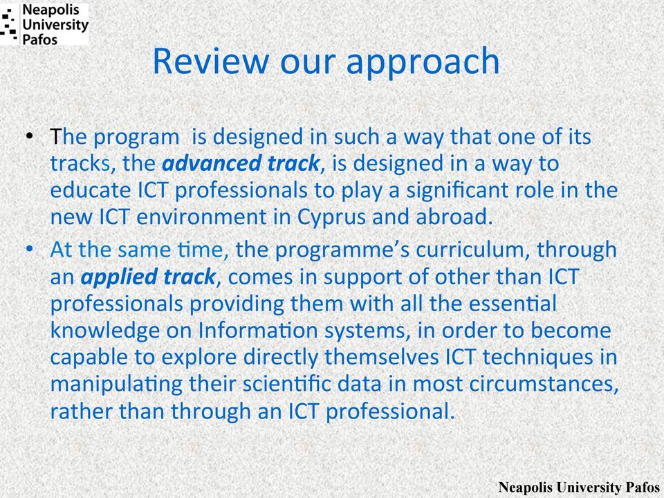 At the same mme, the programme s curriculum, through an applied track, comes in support of other than ICT professionals providing them with all the