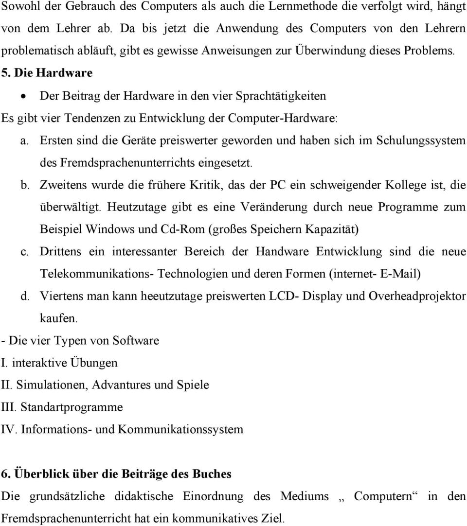 Die Hardware Der Beitrag der Hardware in den vier Sprachtätigkeiten Es gibt vier Tendenzen zu Entwicklung der Computer-Hardware: a.