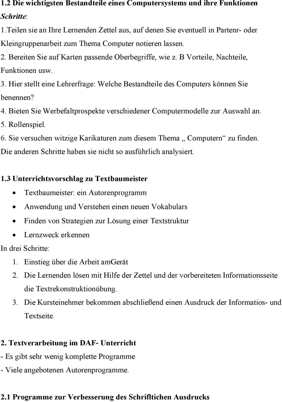 B Vorteile, Nachteile, Funktionen usw. 3. Hier stellt eine Lehrerfrage: Welche Bestandteile des Computers können Sie benennen? 4.