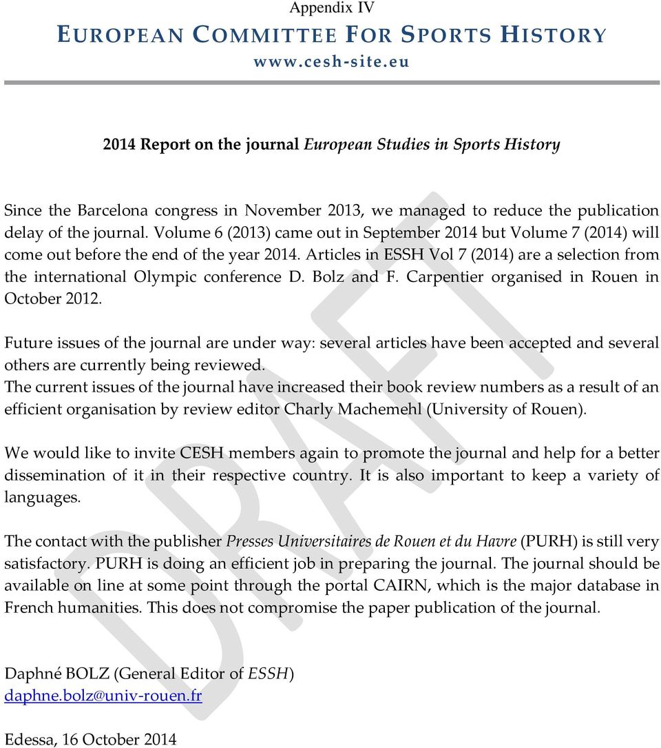 Volume 6 (2013) came out in September 2014 but Volume 7 (2014) will come out before the end of the year 2014. Articles in ESSH Vol 7 (2014) are a selection from the international Olympic conference D.