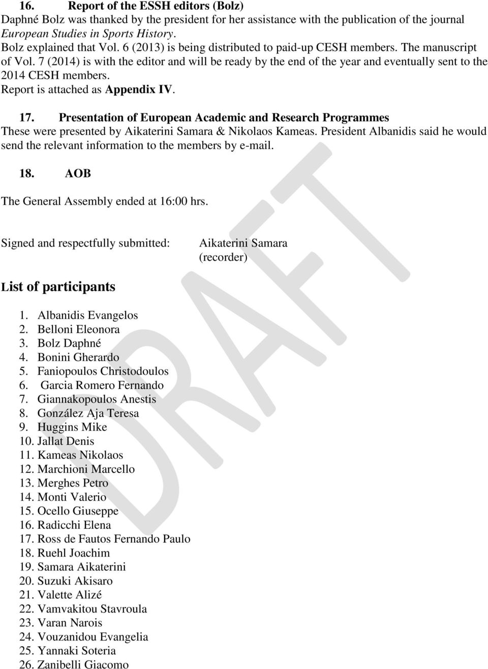 Report is attached as Appendix IV. 17. Presentation of European Academic and Research Programmes These were presented by Aikaterini Samara & Nikolaos Kameas.