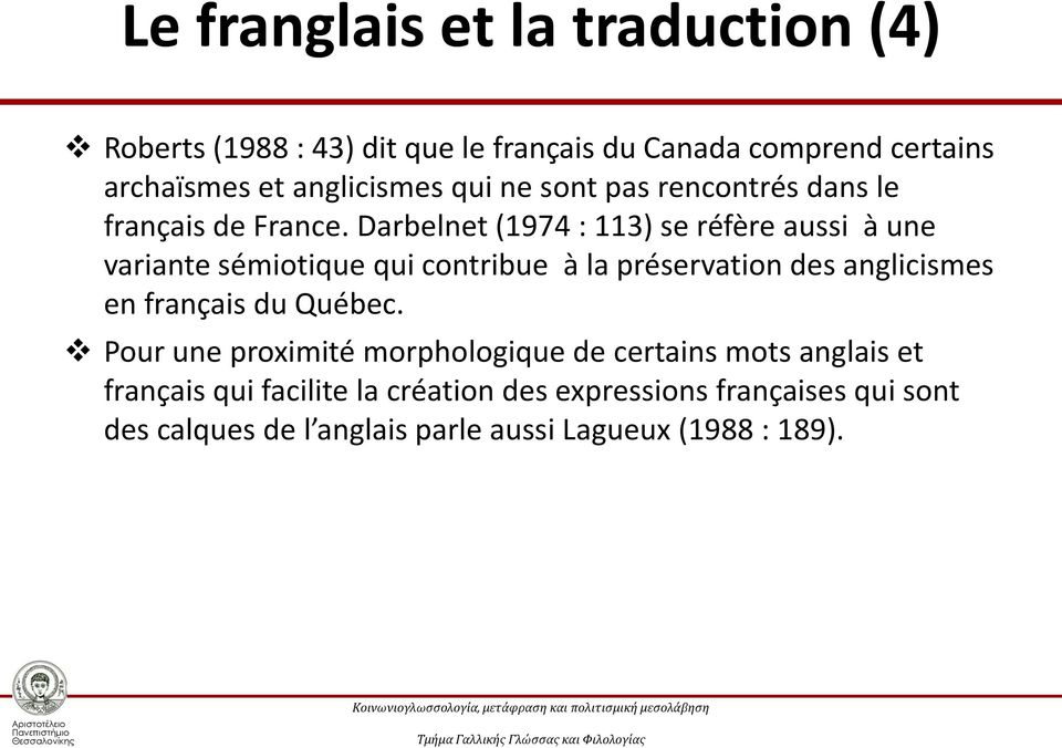 Darbelnet (1974 : 113) se réfère aussi à une variante sémiotique qui contribue à la préservation des anglicismes en français