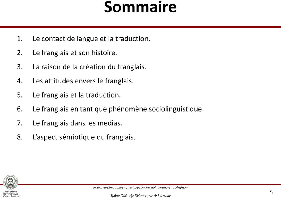 Les attitudes envers le franglais. 5. Le franglais et la traduction. 6.