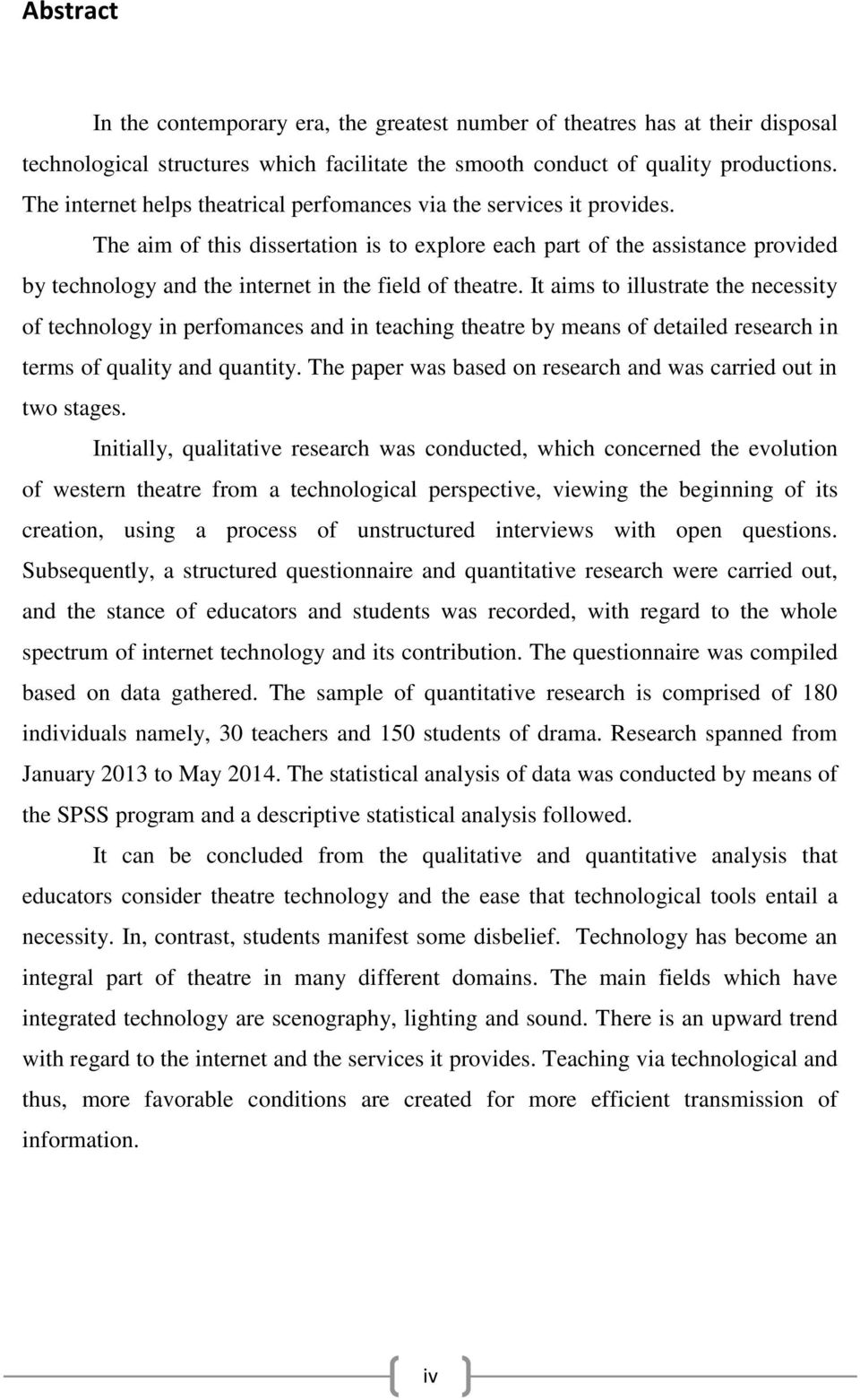 The aim of this dissertation is to explore each part of the assistance provided by technology and the internet in the field of theatre.