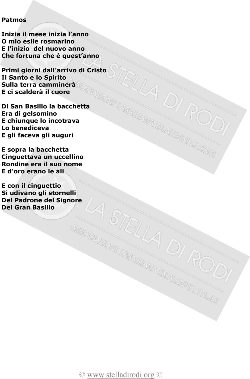 Era di gelsomino E chiunque lo incotrava Lo benediceva E gli faceva gli auguri E sopra la bacchetta Cinguettava un uccellino