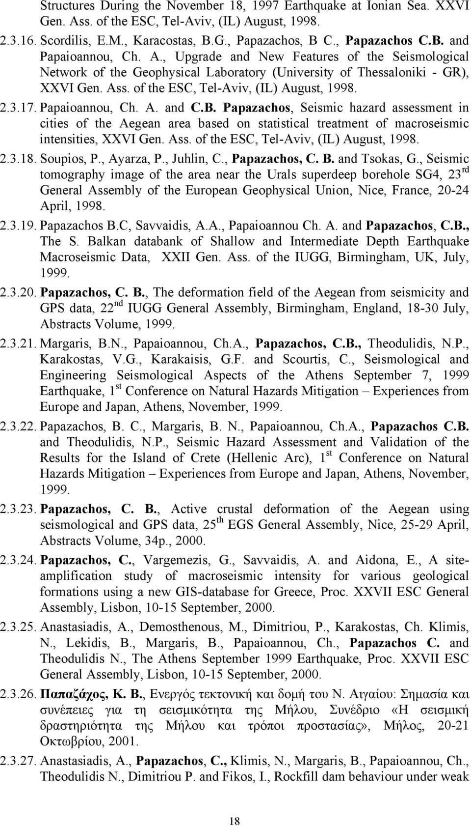 Papaioannou, Ch. A. and C.B. Papazachos, Seismic hazard assessment in cities of the Aegean area based on statistical treatment of macroseismic intensities, XXVI Gen. Ass.