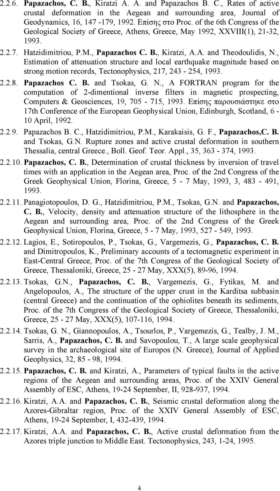 , Estimation of attenuation structure and local earthquake magnitude based on strong motion records, Tectonophysics, 217, 243-254, 1993. 2.2.8. Papazachos C. B. and Tsokas, G. N.