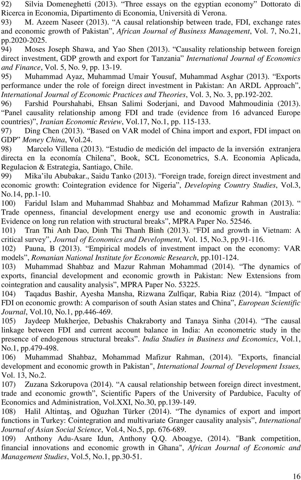 94) Moses Joseph Shawa, and Yao Shen (2013). Causality relationship between foreign direct investment, GDP growth and export for Tanzania International Journal of Economics and Finance, Vol. 5, No.