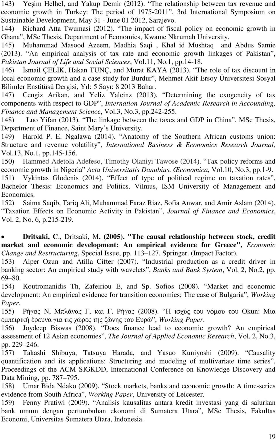 144) Richard Atta Twumasi (2012). The impact of fiscal policy on economic growth in Ghana, MSc Thesis, Department of Economics, Kwame Nkrumah University.