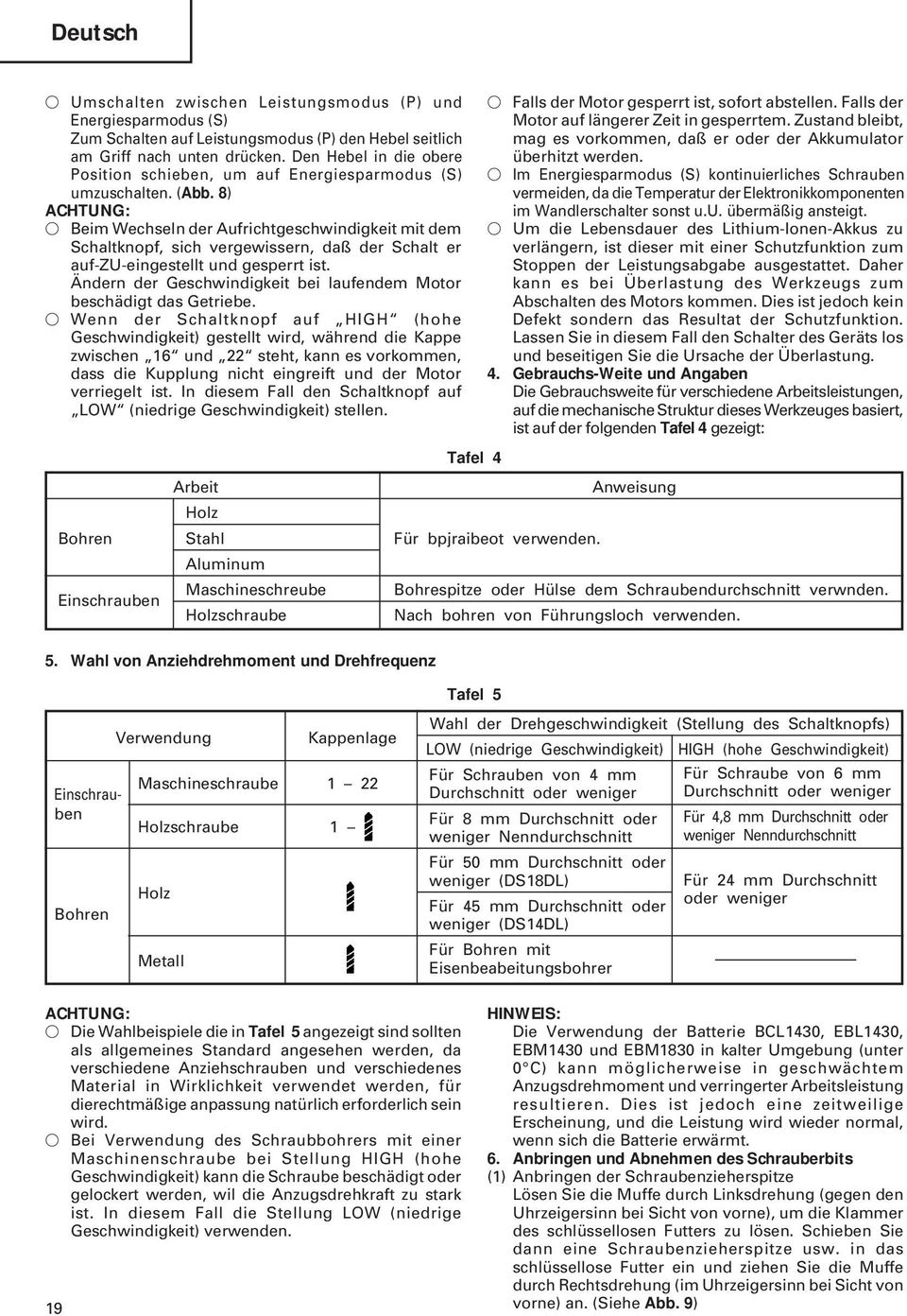 8) ACHTUNG: Beim Wechseln der Aufrichtgeschwindigkeit mit dem Schaltknopf, sich vergewissern, daß der Schalt er auf-zu-eingestellt und gesperrt ist.