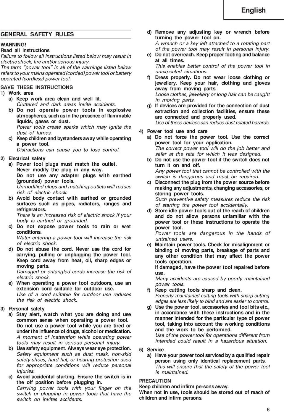 SAVE THESE INSTRUCTIONS 1) Work area a) Keep work area clean and well lit. Cluttered and dark areas invite accidents.