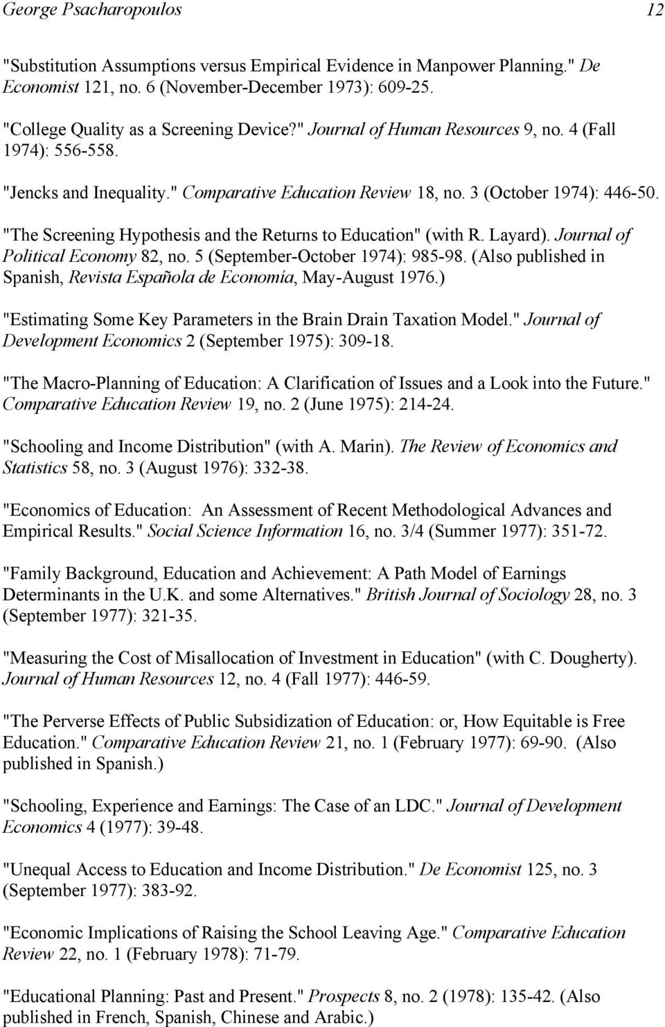 "The Screening Hypothesis and the Returns to Education" (with R. Layard). Journal of Political Economy 82, no. 5 (September-October 1974): 985-98.