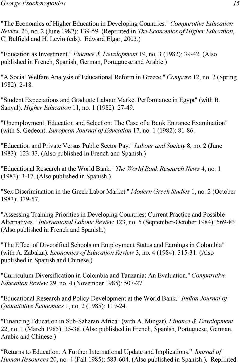 ) "A Social Welfare Analysis of Educational Reform in Greece." Compare 12, no. 2 (Spring 1982): 2-18. "Student Expectations and Graduate Labour Market Performance in Egypt" (with B. Sanyal).