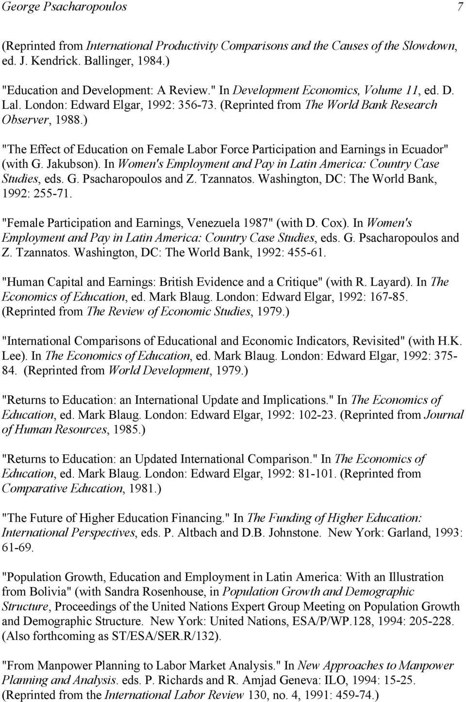 ) "The Effect of Education on Female Labor Force Participation and Earnings in Ecuador" (with G. Jakubson). In Women's Employment and Pay in Latin America: Country Case Studies, eds. G. Psacharopoulos and Z.